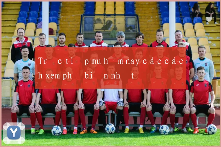 Trực tiếp mu hôm nay các cách xem phổ biến nhất
