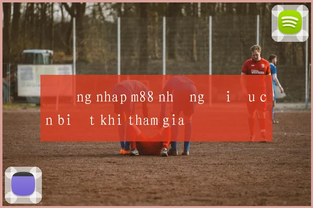 Đăng nhap m88 những điều cần biết khi tham gia