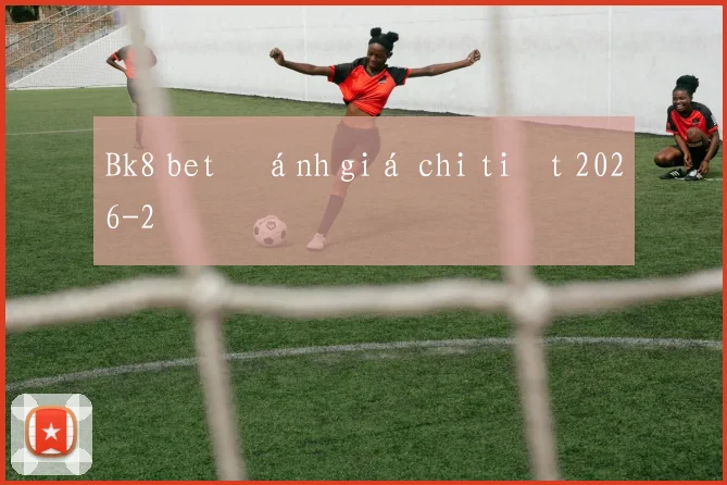 Bk8 bet đánh giá chi tiết 2026