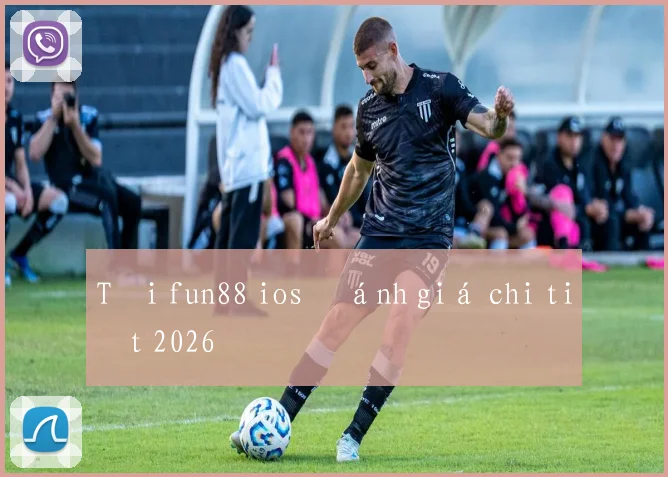Tải fun88 ios đánh giá chi tiết 2026